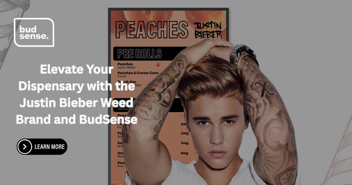 Elevate Your Dispensary with the Justin Bieber Weed Brand and BudSense